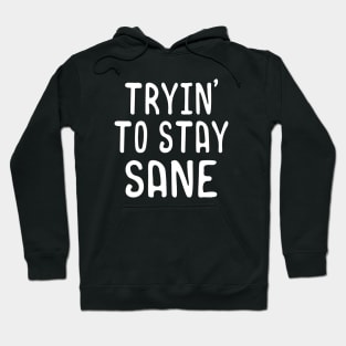 Tryin to stay sane Hoodie